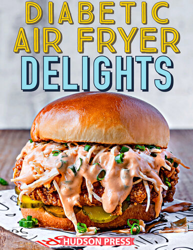 Diabetic Air Fryer Delights 90 Affordable Easy And Healthy Diabetic Recipes For Your Air Fryer Hudson Press