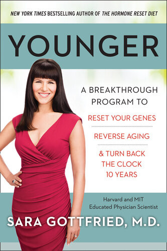 Younger A Breakthrough Program To Reset Your Genes Reverse Aging And Turn Back The Clock 10 Years Sara Gottfried