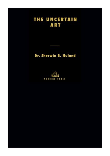 The Uncertain Art Thoughts On A Life In Medicine Sherwin B Nuland