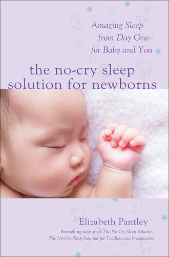 The Nocry Sleep Solution For Newborns Amazing Sleep From Day One For Baby And You Elizabeth Pantley