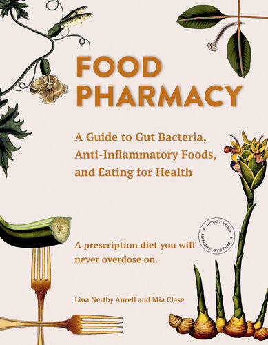 Food Pharmacy A Guide To Gut Bacteria Antiinflammatory Foods And Eating For Health 1st Edition Lina Nertby Aurell