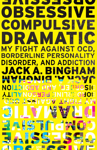 Obsessivecompulsive Dramatic My Fight Against Ocd Borderline Personality Disorder And Addiction Jack A Bingham