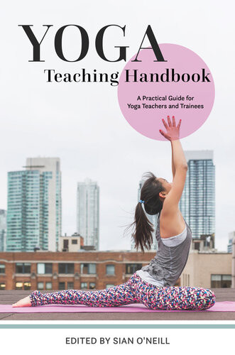 Yoga Teaching Handbook A Practical Guide For Yoga Teachers And Trainees Sian Oneill
