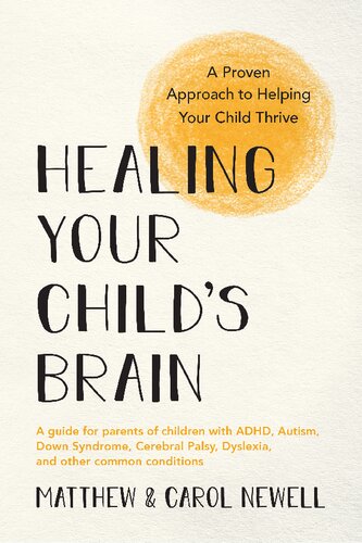 Healing Your Childs Brain A Proven Approach To Helping Your Child Thrive Carol Newell Matthew Newell