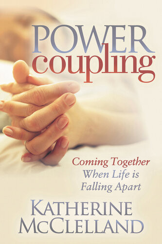Power Coupling Coming Together When Life Is Falling Apart Katherine Mcclelland