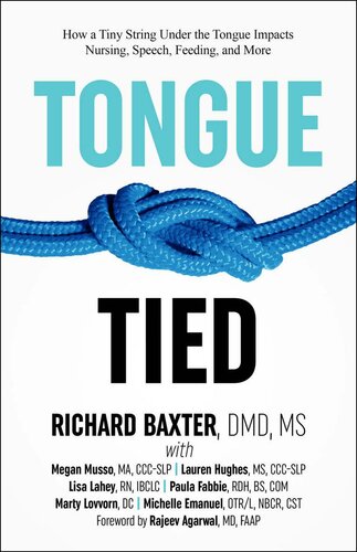 Tonguetied How A Tiny String Under The Tongue Impacts Nursing Speech Feeding And More 1st Edition Richard Baxter Megan Musso Lauren Hughes Lisa Lahey Paula Fabbie Marty Lovvorn Michelle Emanuel