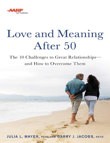 Aarp Love And Meaning After 50 The 10 Challenges To Great Relationshipsand How To Overcome Them Julia L Mayer Barry J Jacobs