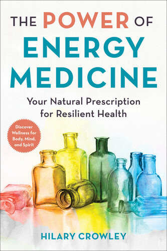 The Power Of Energy Medicine Your Natural Prescription For Resilient Health Hilary Crowley