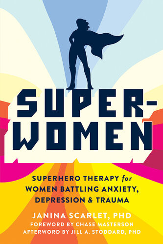 Superwomen Superhero Therapy For Women Battling Anxiety Depression And Trauma Janina Scarlet
