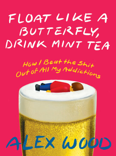 Float Like A Butterfly Drink Mint Tea How I Quit Everything Alex Wood Overdrive