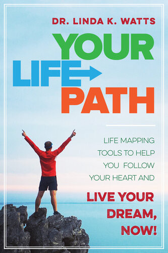 Your Life Path Life Mapping Tools To Help You Follow Your Heart And Live Your Dream Now Linda K