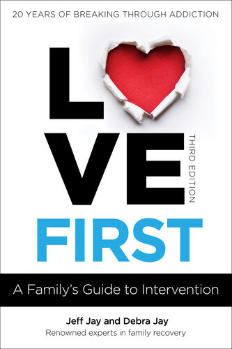 Love First A Familys Guide To Intervention Jeff Jay Debra Jay