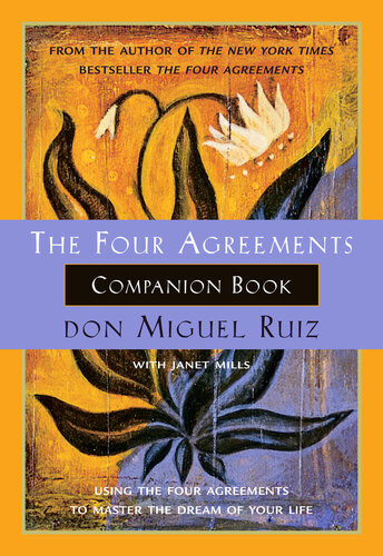 The Four Agreements Companion Book Using The Four Agreements To Master The Dream Of Your Life A Toltec Wisdom Book Miguel Ruiz Janet Mills