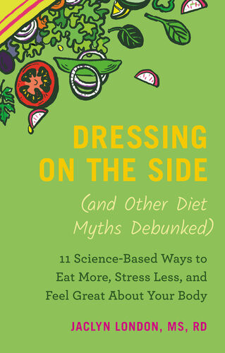 Dressing On The Side And Other Diet Myths Debunked First Edition Jaclyn London