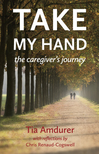 Take My Hand The Caregivers Journey Tia Amdurer