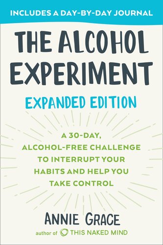 The Alcohol Experiment A 30day Alcoholfree Challenge Expanded Edition Annie Grace