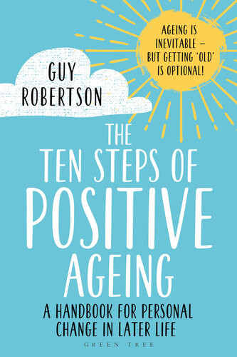The Ten Steps Of Positive Ageing A Handbook For Personal Change In Later Life Guy Robertson