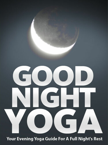 Good Night Yoga Your Evening Yoga Guide For A Full Nights Rest Julie Schoen