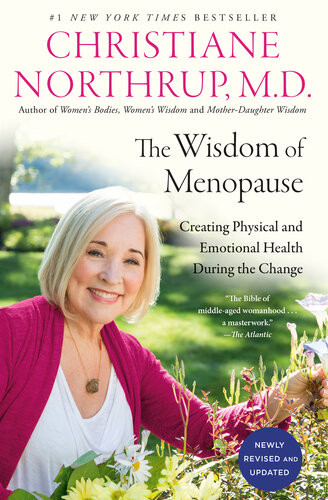 The Wisdom Of Menopause Creating Physical And Emotional Health During The Change Revised And Updated Christiane Northrup