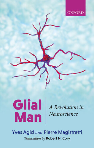 Glial Man A Revolution In Neuroscience 1st Edition Yves Agid