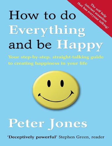 How To Do Everything And Be Happy Your Stepbystep Straighttalking Guide To Creating Happiness In Your Life By Peter Jones Peter Jones
