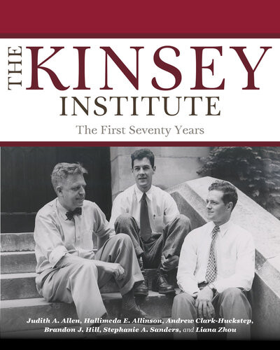 The Kinsey Institute The First Seventy Years Judith A Allen