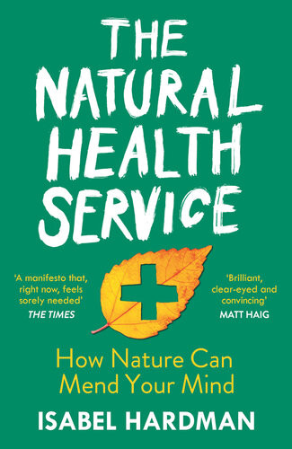 The Natural Health Service What The Great Outdoors Can Do For Your Mind Main Isabel Hardman