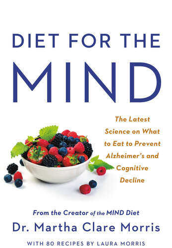 Diet For The Mind The Latest Science On What To Eat To Prevent Alzheimers And Cognitive Decline Martha Clare Lewis