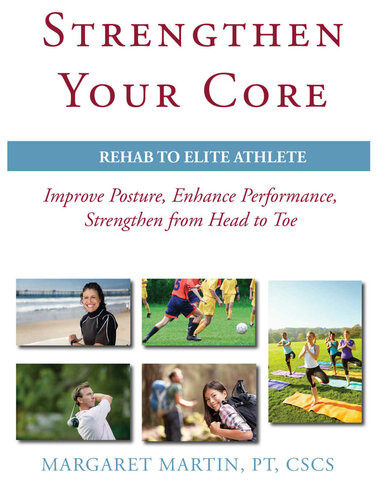 Strengthen Your Core Improve Posture Enhance Performance Strengthen From Head To Toe 1st Edition Margaret Martin