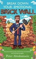 Break Down Your Emotional Brick Wall Put Your Mind At Ease And Be Free Of Irrational And Limiting Thoughts Peter Abrahamsen Callum Dare Velin Saramov
