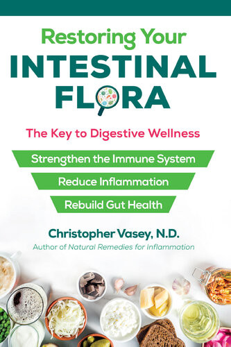 Restoring Your Intestinal Flora The Key To Digestive Wellness Christopher Vasey