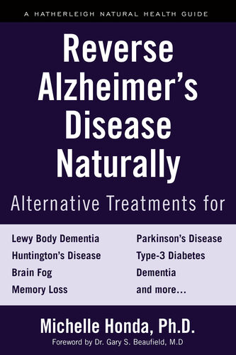 Reverse Alzheimers Disease Naturally Alternative Treatments For Dementia Including Alzheimers Disease Michelle Honda