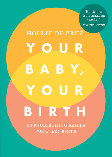 Your Baby Your Birth Hypnobirthing Skills For Every Birth Hollie De Cruz