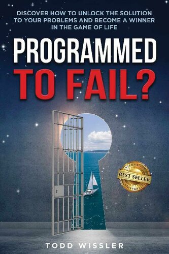 Programmed To Fail Discover How To Unlock The Solution To Your Problems And Become A Winner In The Game Of Life Todd Wissler