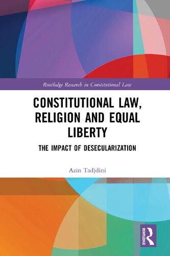Constitutional Law Religion And Equal Liberty The Impact Of Desecularization 1st Edition Azin Tadjdini