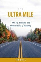 The Ultra Mile The Joy Freedom And Opportunities Of Running Tim Wills