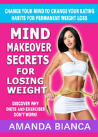 Mind Makeover Secrets For Losing Weight Change Your Mind To Change Your Eating Habits For Permanent Weight Loss Amanda Bianca