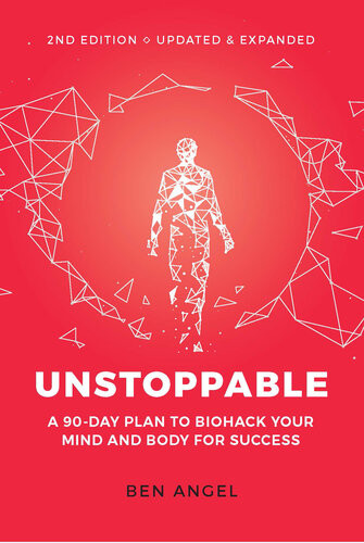Unstoppable A 90day Plan To Biohack Your Mind And Body For Success 2nd Updated Expanded Ben Angel