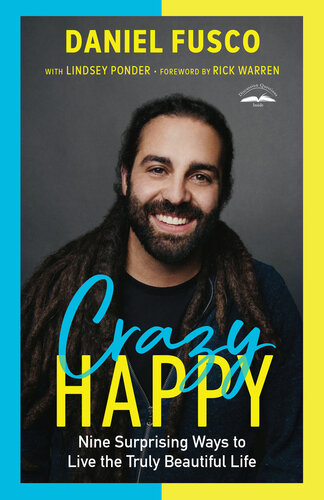Crazy Happy Nine Surprising Ways To Live The Truly Beautiful Life Daniel Fusco