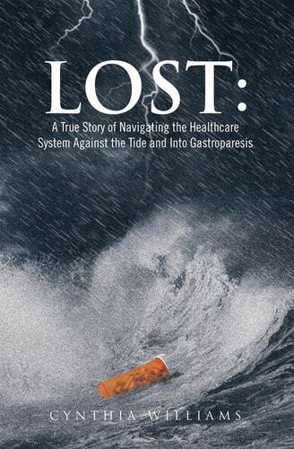 Lost A True Story Of Navigating The Healthcare System Against The Tide And Into Gastroparesis Cynthia Williams