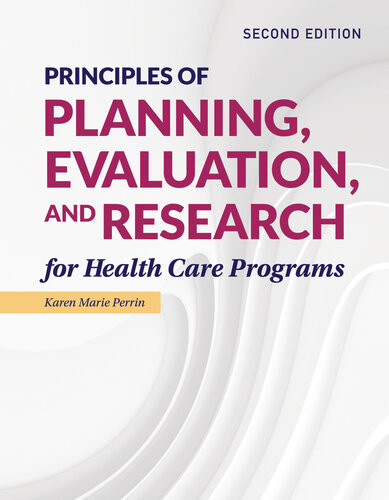 Principles Of Planning Evaluation And Research For Health Care Programs Karen Kay M Perrin