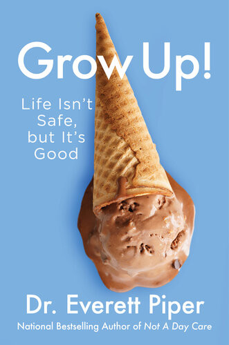 Grow Up Life Isnt Safe But Its Good Everett Piper