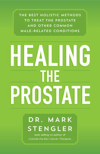 Healing The Prostate The Best Holistic Methods To Treat The Prostate And Other Common Malerelated Conditions Mark Stengler