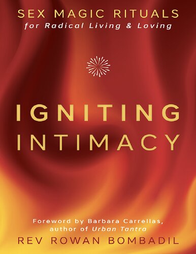 Igniting Intimacy Sex Magic Rituals For Radical Living Loving Rowan Bombadil