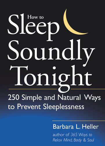How To Sleep Soundly Tonight 250 Simple And Natural Ways To Prevent Sleeplessness Barbara L Heller