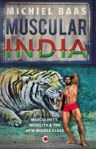 Muscular India Masculinity Mobility The New Middle Class Michiel Baas