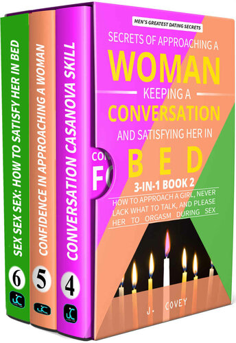 Secrets Of Approaching A Woman Keeping A Conversation And Satisfying Her In Bed How To Approach A Girl Never Lack What To Talk And Please Her To Orgasm During Sex Mens Dating Advice Book 2 J Covey
