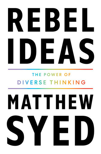 Rebel Ideas The Power Of Diverse Thinking Matthew Syed