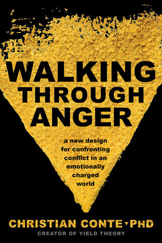 Walking Through Anger A New Design For Confronting Conflict In An Emotionally Charged World Christian Conte