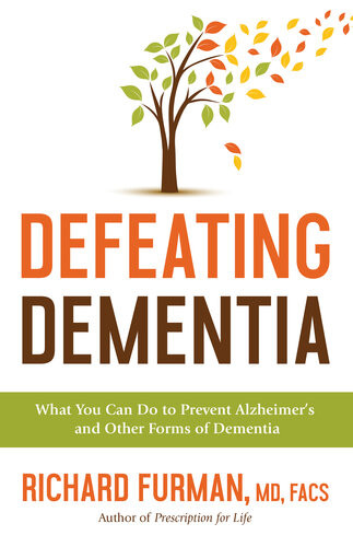Defeating Dementia What You Can Do To Prevent Alzheimers And Other Forms Of Dementia Richard Furman